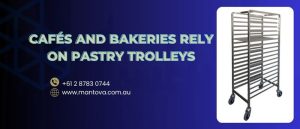 Cafés and Bakeries Rely on Pastry Trolleys
