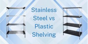 Stainless Steel VS Plastic Shelving For Australian Food industry